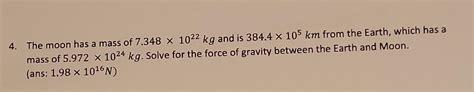 Solved 4. The moon has a mass of 7.348×1022 kg and is | Chegg.com