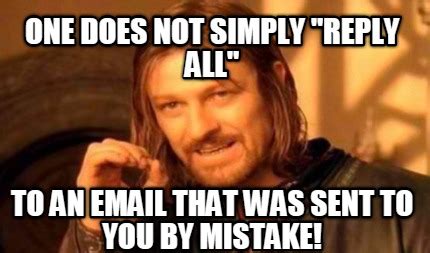 Meme Creator - one does not simply "Reply All" to an email that was sent to you by mistake!