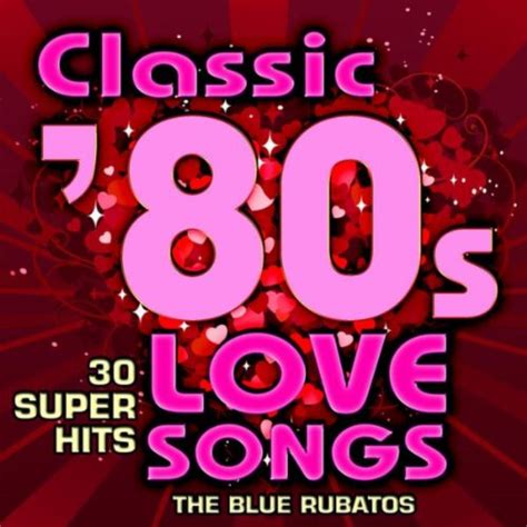 Classic 80s Love Songs - 30 Super Hits by The Blue Rubatos on Amazon Music - Amazon.com