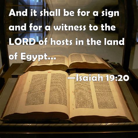 Isaiah 19:20 And it shall be for a sign and for a witness to the LORD of hosts in the land of ...