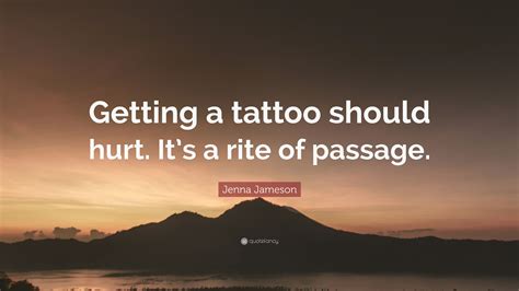 Jenna Jameson Quote: “Getting a tattoo should hurt. It’s a rite of passage.”