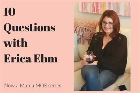 10 Questions with Erica Ehm