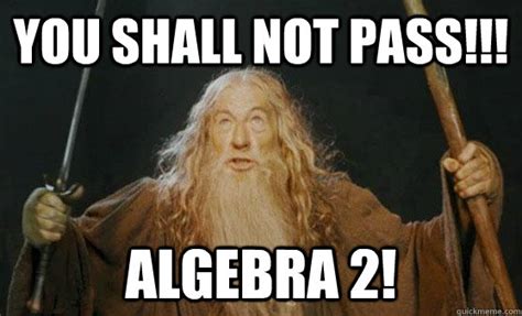 Algebra 2 memes | quickmeme