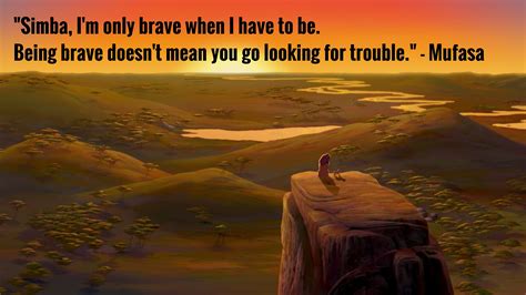 "Simba, I’m only brave when I have to be…" – Mufasa | Live by quotes