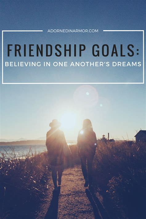 FRIENDSHIP GOALS: Believing in One Another's Dreams - Adorned in Armor