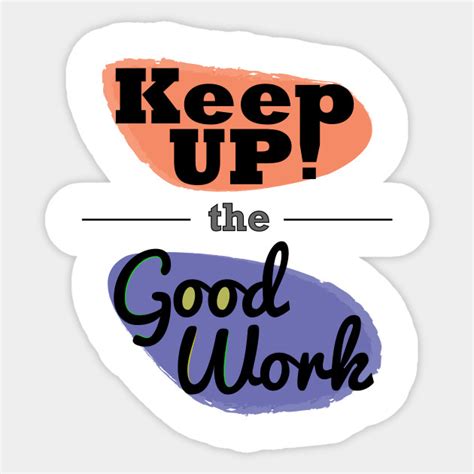 Keep up the good work! - Keep Calm - Sticker | TeePublic