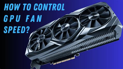 How to Control GPU Fan Speed? Complete Guide