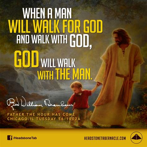 When a man will walk for God and walk with God, God will walk with the ...