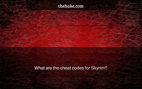 What are the cheat codes for Skyrim? - The Hake