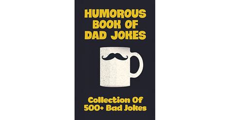 Humorous Book Of Dad Jokes: Collection Of 500+ Bad Jokes: Dad ...