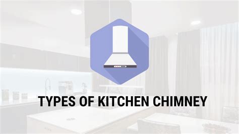 Discover 5 Types Of Kitchen Chimney - Empower Your Kitchen Space