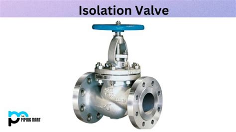 Types of Isolation Valve and Their Uses