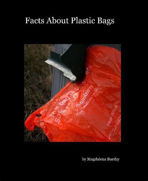 Facts About Plastic Bags by Magdalena Burdzy | Blurb Books