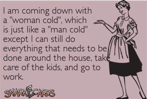 I'm coming down with a man cold.... | Cold humor, Guys be like, Fun signs