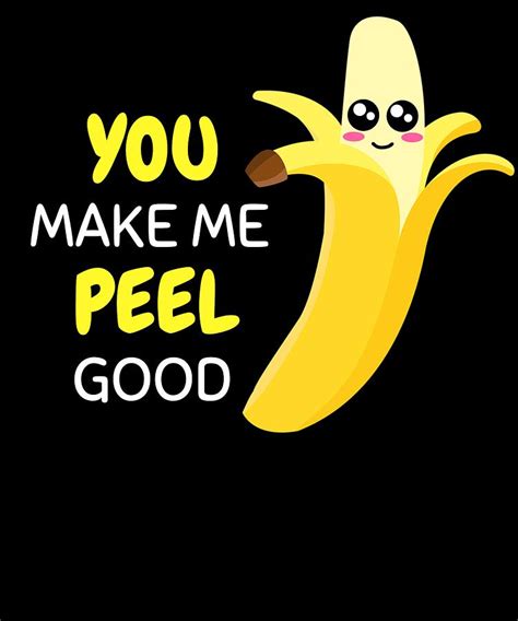 You Make Me Peel Good Funny Banana Peel Pun Digital Art by DogBoo - Pixels