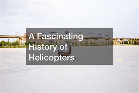 A Fascinating History of Helicopters - Living History Worldwide