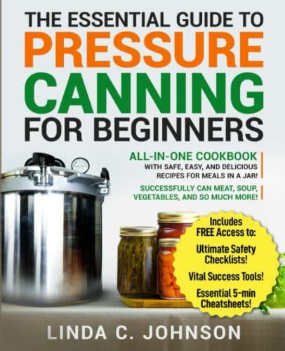 Pressure Canning for Beginners and Beyond: A Comprehensive Guide to Mastering the Art of Home ...