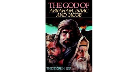 The God Of Abraham, Isaac, And Jacob by Theodore H. Epp