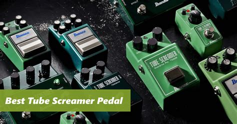 The 6 Best Tube Screamer Pedals (2020 Reviews) - CGuide