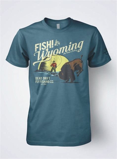 Fly fishing t shirts Fish Wyoming by Dead Drift Fly Fishing