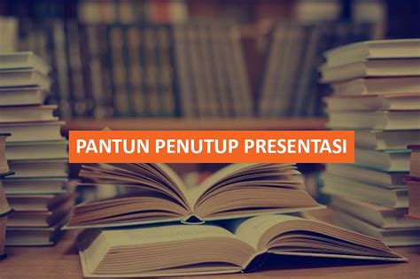 20+ Contoh Pantun Penutup Presentasi untuk Acara Kegiatan