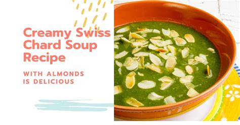 Swiss Chard Soup is Creamy, Vegan, Topped with Almonds and Yummy