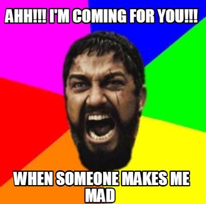 Meme Creator - Funny Ahh!!! I'm Coming for you!!! When someone makes me mad Meme Generator at ...