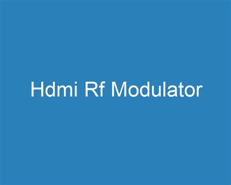 20 Best Hdmi Rf Modulator [2023] - Curee