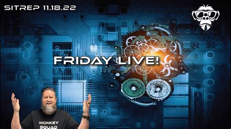 MONKEY WERX - SITREP 11.18.22 - FRIDAY LIVE!