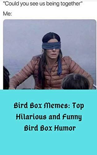 Bird Box Memes: Top Hilarious and Funny Bird Box Humor by Steph Kayus | Goodreads