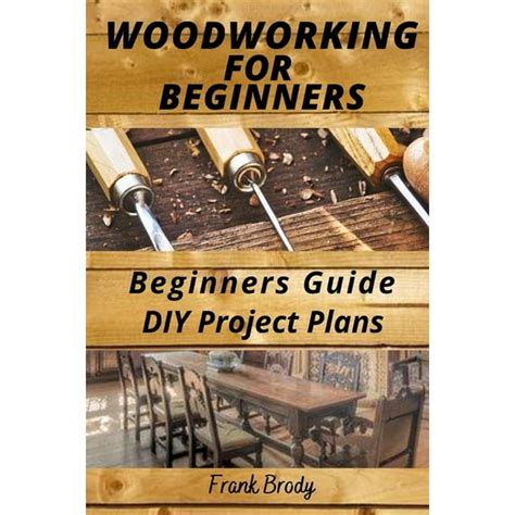 Woodworking for Beginners Beginners Guide, DIY Project Plans : Woodworking Book: A Guide to ...