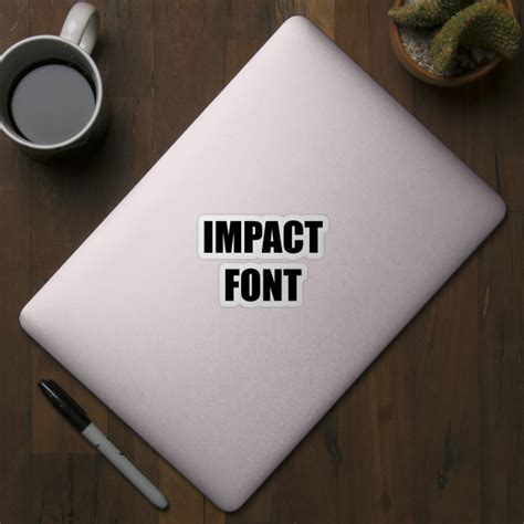 Impact Font Meme - Impact Font - Sticker | TeePublic