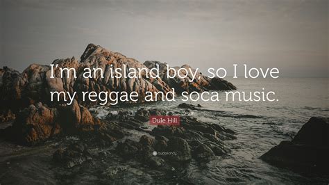 Dule Hill Quote: “I’m an island boy, so I love my reggae and soca music.”