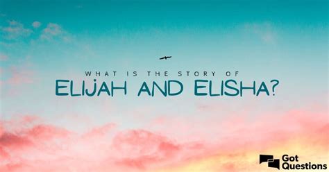 What is the story of Elijah and Elisha? | GotQuestions.org