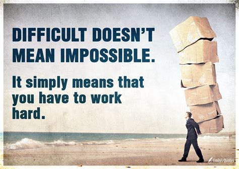 Difficult doesn’t mean impossible. It simply means that you have to work hard | Popular ...