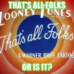 Looney Tunes, That's All Folks Meme Generator - Imgflip