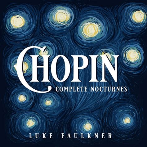 ‎Chopin: Complete Nocturnes by Luke Faulkner on Apple Music