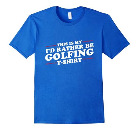 I’d Rather Be Golfing Funny T-Shirt for Golf Lovers-CL – Colamaga