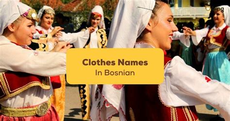 7+ Unique Clothes Names In Bosnian Culture - ling-app.com