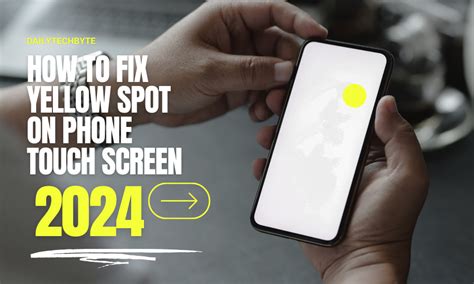 4 Ways to Fix Yellow Spot on Phone Touch Screen