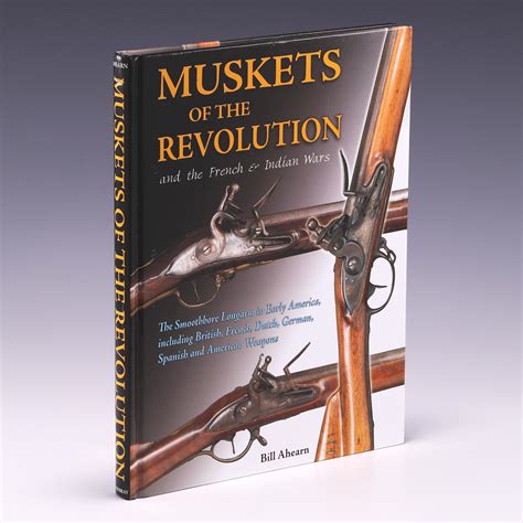 Muskets of the Revolution and the French & Indian Wars de Bill Ahearn: Very Good (2005) Signed ...