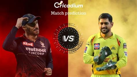 RCB vs CSK Match Prediction Who Will Win Today IPL 2023 Match 24 - April 17th, 2023