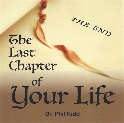 The Last Chapter of your Life – Dr. Phil Kidd