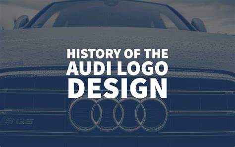 Audi Logo Design History - Audi's Logo Evolution & Meaning | Logo ...