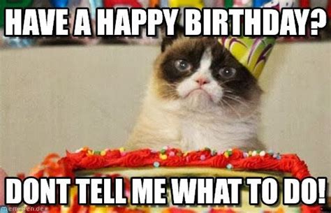 Have A Happy Birthday? - Grumpy Cat Birthday meme on Memegen Cat Birthday Memes, Grumpy Cat ...