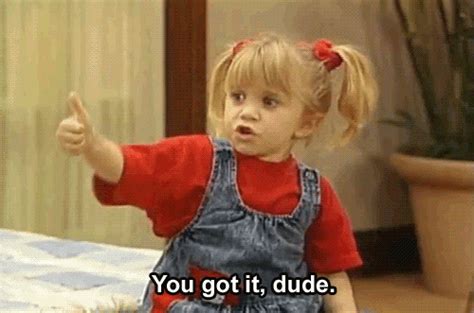 Michelle Tanner Saying "You Got it Dude" (Full House) | Gifrific