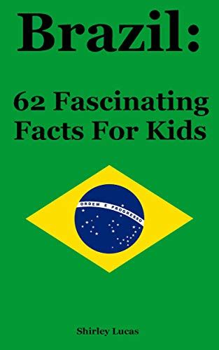 Brazil: 62 Fascinating Facts For Kids: Facts About Brazil - Kindle edition by Lucas, Shirley ...