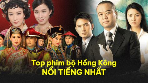 Top 20+ Phim Bộ Hồng Kông TVB Hay Và Mới Nhất