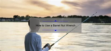 How to Use a Barrel Nut Wrench - baru-nuts.com