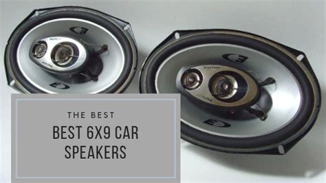 Discover the Best 6x9 Car Speakers for Your Vehicle